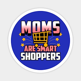 Moms Are Smart Shoppers Gift For Moms Magnet